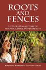 Roots and Fences: A Generational Story of Friends, Family and Disability Cover Image