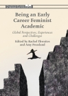 Being an Early Career Feminist Academic: Global Perspectives, Experiences and Challenges (Palgrave Studies in Gender and Education) By Rachel Thwaites (Editor), Amy Pressland (Editor) Cover Image