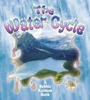 The Water Cycle (Nature's Changes) By Bobbie Kalman, Rebecca Sjonger Cover Image