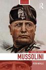 Mussolini (Routledge Historical Biographies) By Peter Neville Cover Image