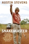 Snakemaster: Wildlife Adventures with the World?s Most Dangerous Reptiles By Austin Stevens Cover Image
