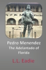 Pedro Menendez: The Adelantado of Florida By LL Eadie (Illustrator), LL Eadie Cover Image