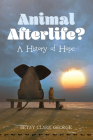 Animal Afterlife?: A History of Hope By Betsy Clark George Cover Image