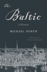 The Baltic: A History By Michael North, Kenneth Kronenberg (Translator) Cover Image