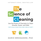 The Science of Cleaning: Use the Power of Chemistry to Clean Smarter, Easier, and Safer Cover Image