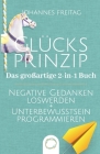 Glücksprinzip - Das großartige 2-in-1 Buch: Negative Gedanken loswerden + Unterbewusstsein programmieren By Johannes Freitag Cover Image