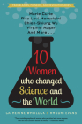 Ten Women Who Changed Science and the World: Marie Curie, Rita Levi-Montalcini, Chien-Shiung Wu, Virginia Apgar, and More By Catherine Whitlock, Rhodri Evans Cover Image
