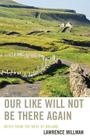 Our Like Will Not Be There Again: Notes from the West of Ireland By Lawrence Millman Cover Image