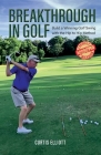 Breakthrough in Golf: Building a Winning Golf Swing with the Hip to Hip Method By Curtis Elliott Cover Image