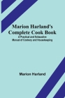 Marion Harland's Complete Cook Book; A Practical and Exhaustive Manual of Cookery and Housekeeping By Marion Harland Cover Image