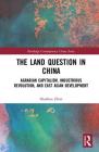 The Land Question in China: Agrarian Capitalism, Industrious Revolution, and East Asian Development (Routledge Contemporary China) By Shaohua Zhan Cover Image