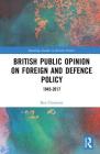 British Public Opinion on Foreign and Defence Policy: 1945-2017 By Ben Clements Cover Image