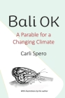 Bali OK: A Parable for a Changing Climate By Carli Spero Cover Image