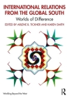 International Relations from the Global South: Worlds of Difference (Worlding Beyond the West) By Arlene B. Tickner (Editor), Karen Smith (Editor) Cover Image
