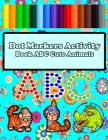 Dot Markers Activity Book ABC Cute Animals: A Dot and Learn Alphabet Activity book for kids Ages 1-3 2-4 3-5-6 / Easy Guided BIG DOTS / Do a dot page By Cherraqom Happy Publisher Cover Image