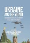Ukraine and Beyond: Russia's Strategic Security Challenge to Europe By Janne Haaland Matlary (Editor), Tormod Heier (Editor) Cover Image
