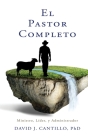 El Pastor Completo: Ministro, Líder, y Administrador By David J. Cantillo Cover Image