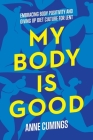 My Body Is Good: Giving Up Diet Culture and Embracing Body Positivity for Lent By Anne Cumings Cover Image