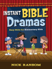 Instant Bible Dramas: Easy Skits for Elementary Kids By Nick Ransom Cover Image