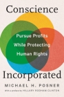 Conscience Incorporated: Pursue Profits While Protecting Human Rights By Michael H. Posner, Hillary Rodham Clinton (Preface by) Cover Image