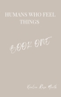 Humans Who Feel Things: Book One By Karlee Rose North Cover Image
