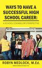 Ways to Have a Successful High School Career: A School Counselor's Perspective By Robyn Medlock M. Ed Cover Image