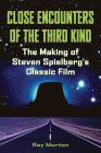 Close Encounters of the Third Kind: The Making of Steven Spielberg's Classic Film (Applause Books) By Ray Morton Cover Image