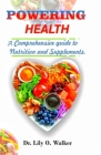 Powering Health: A Complete Guide to Nutrition and Supplement By Lily O. Walker Cover Image