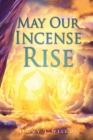 May Our Incense Rise By Jimmy L. Wilcox, Dan Melton Colonel Usmc (Contribution by) Cover Image