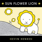 Sun Flower Lion By Kevin Henkes, Kevin Henkes (Illustrator) Cover Image
