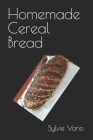 Homemade Cereal Bread By Sylvie Vano Cover Image