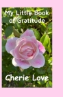 My Little Book of Gratitude By Cherie Love Cover Image