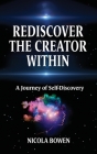 Rediscover The Creator Within: A Journey of Self-Discovery By Nicola Bowen Cover Image