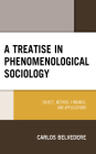 A Treatise in Phenomenological Sociology: Object, Method, Findings, and Applications By Carlos Belvedere Cover Image