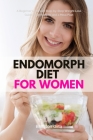 Endomorph Diet for Women: A Beginner's 5-Week Step-by-Step Weight Loss Guide With Recipes and a Meal Plan Cover Image