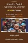 Attention Deficit Hyperactivity Disorder (ADHD) in Children: A Handbook for Parents, Teachers and Caregivers By Izuka John Ihenacho (Foreword by), Akinola Olabisi Cover Image
