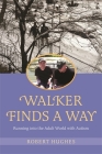 Walker Finds a Way: Running Into the Adult World with Autism By Robert Hughes Cover Image