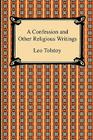 A Confession and Other Religious Writings By Leo Tolstoy, Nathan Haskell Dole (Translator), Louise And Aylmer Maude (Translator) Cover Image