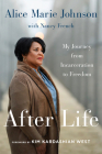 After Life: My Journey from Incarceration to Freedom By Alice Marie Johnson, Kim Kardashian West (Foreword by) Cover Image