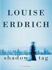 Shadow Tag: A Novel By Louise Erdrich Cover Image