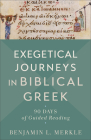 Exegetical Journeys in Biblical Greek: 90 Days of Guided Reading By Benjamin L. Merkle Cover Image