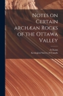 Notes on Certain Archæan Rocks of the Ottawa Valley [microform] By A. Osann, Geological Survey of Canada (Created by) Cover Image