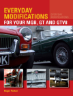 Everyday Modifications For Your MGB, GT and GTV8: How to make your classic car easier to live with and enjoy By Steve Parker Cover Image