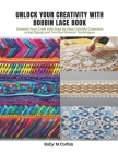 Unlock Your Creativity with Bobbin Lace Book: Unleash Your Craft with Step by Step Colorful Creations using Zigzag and Torchon Ground Techniques Cover Image