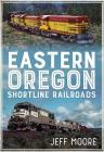 Eastern Oregon Shortline Railroads Cover Image