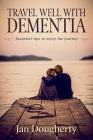 Travel Well with Dementia: Essential Tips to Enjoy the Journey Cover Image