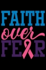 Faith Over Fear: Oncology Visits Tracker - Medication Log - Track Symptoms - Write Exercise and Meals By Chemotherapy Warrior Journals Cover Image