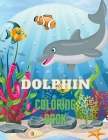 Dolphin Coloring Book: Dolphin Coloring Book with Adorable Design of Dolphins for kids age 3+, Beautiful Illustrations. We've included +40 un By Mike Stewart Cover Image