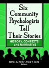 Six Community Psychologists Tell Their Stories: History, Contexts, and Narrative Cover Image