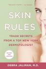 Skin Rules: Trade Secrets from a Top New York Dermatologist By Debra Jaliman, MD Cover Image